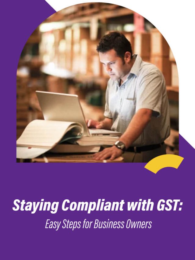 Staying Compliant with GST: Easy Steps for Business Owners