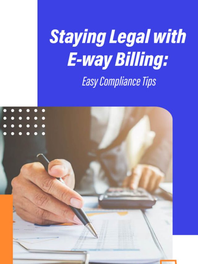Staying Legal with E-way Billing: Easy Compliance Tips