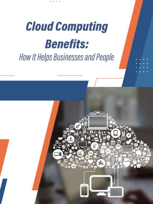 Cloud Computing Benefits: How It Helps Businesses and People