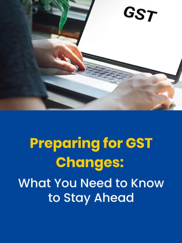 Preparing for GST Changes: What You Need to Know to Stay Ahead