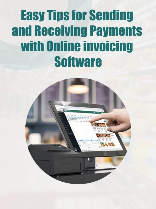 Easy Tips for Sending and Receiving Payments with Online invoicing Software