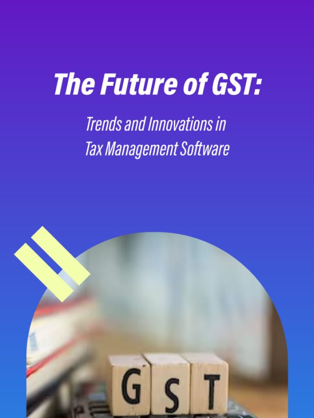 The Future of GST: Trends and Innovations in Tax Management Software