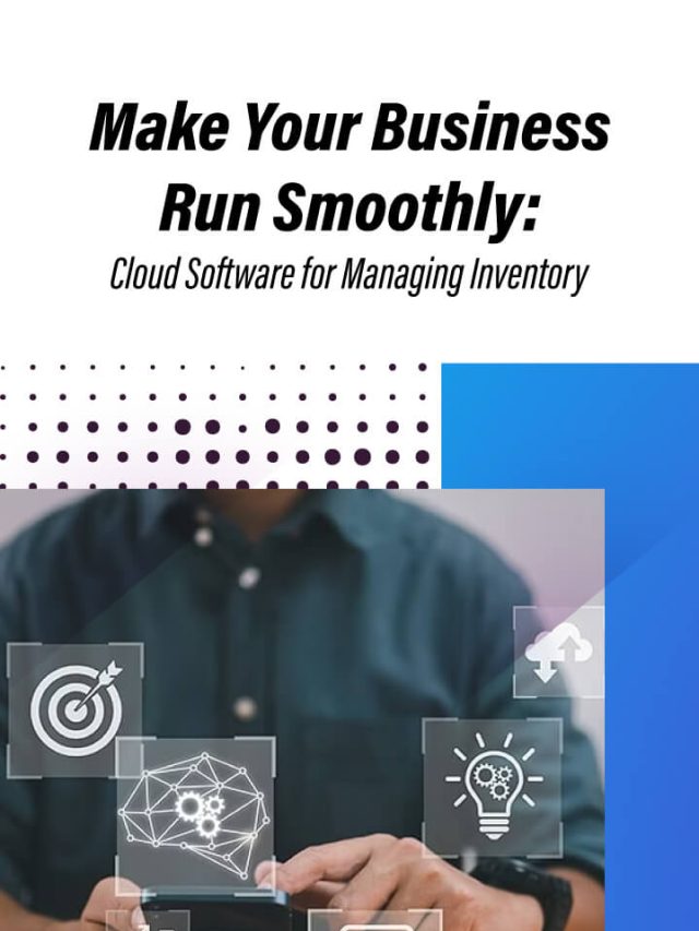 Make Your Business Run Smoothly: Cloud Software for Managing Inventory