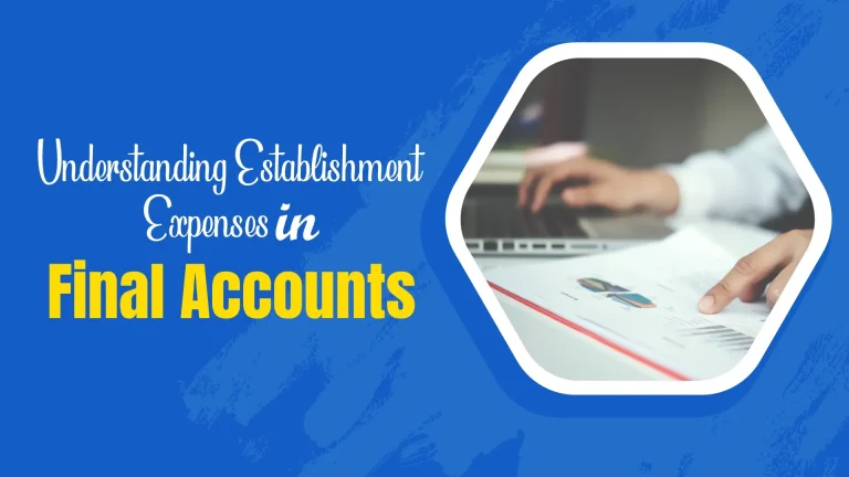 Establishment Expenses in Final Accounts