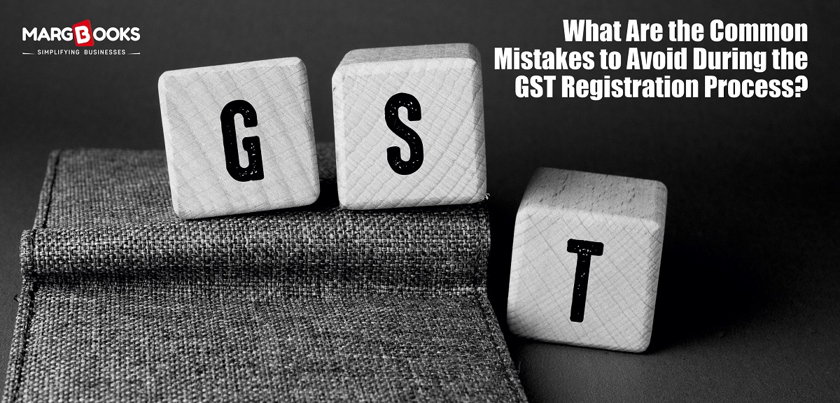 What Are The Common Mistakes To Avoid During The GST Registration Process?