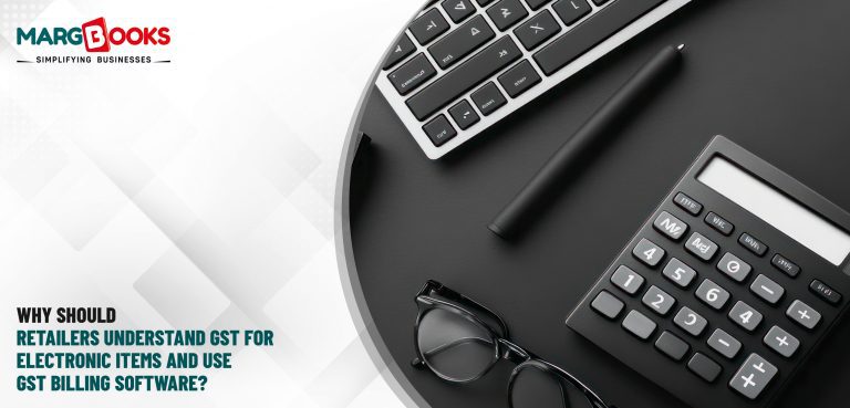 Why Should Retailers Understand GST for Electronic Items and Use GST Billing Software? 6 GST for Electronic Items