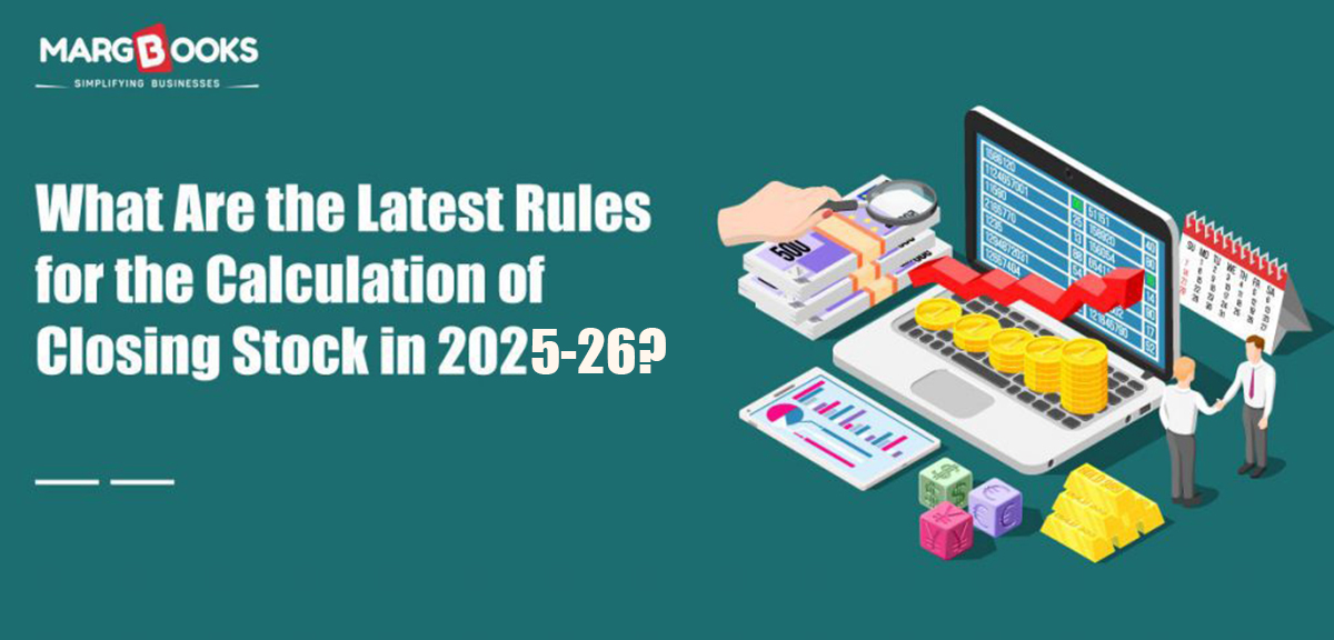 What Are The Latest Rules For The Calculation Of Closing Stock In 2025-26?