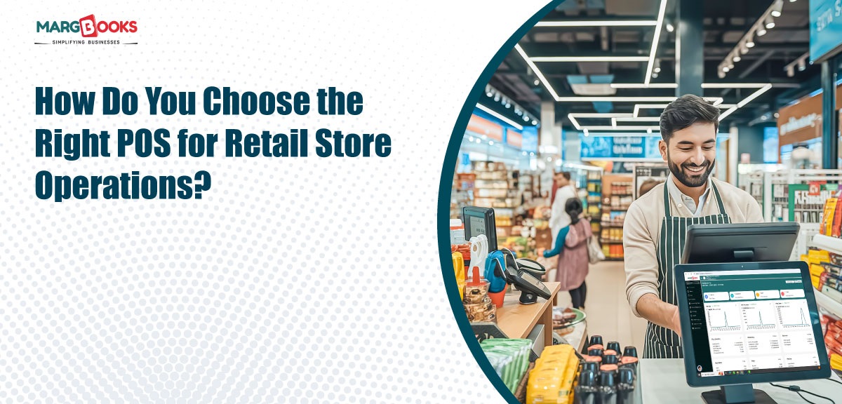 Store Opertion How Do You Choose The Right POS For Retail Store Operations?