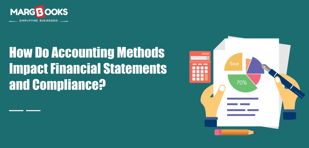 How Do Accounting Methods Impact Financial Statements And Compliance?