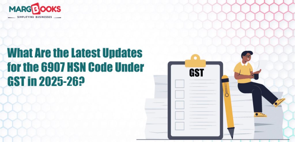 What Are The Latest Updates For The 6907 HSN Code Under GST In 2025-26?